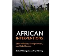 African Interventions: State Militaries, Foreign Powers, and Rebel Forces