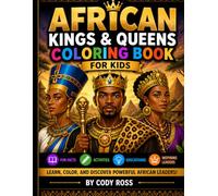 African Kings and Queen Coloring Book: Learn, Color, and Discover Powerful African Leaders