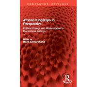 African Kingships in Perspective: Political Change and Modernization in Monarchical Settings (Routledge Revivals)