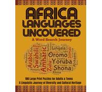 AFRICAN LANGUAGES UNCOVERED: A Word Search Journey: 100 Word Search Puzzles for Adults & Teens: A Linguistic Journey of Diversity and Cultural Heritage (African History & Culture Word Search Series)