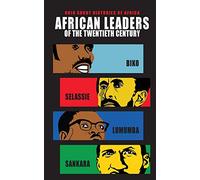 African Leaders of the Twentieth Century: Biko, Selassie, Lumumba, Sankara (Ohio Short Histories of Africa)