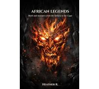 African Legends: Myth and monsters from the Sahara to the Cape (Folklore and Haunts: the land remembers it all)