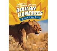 African Lionesses: Hunters of the Pride (Queens of the Animal Universe)