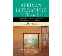 African Literature in Transition: Volume 4 : Intellectual Traditions of African Literature, 1960-2015