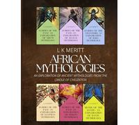 African Mythologies: An Exploration of Ancient Mythologies From the Cradle of Civilization (World Mythology)