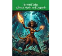 African Myths and Legends: Eternal Tales