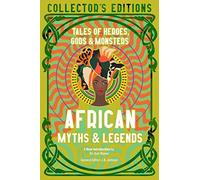 African Myths & Legends: Tales of Heroes, Gods & Monsters (Flame Tree Collector's Editions)