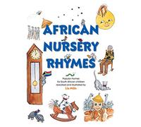 African Nursery Rhymes: Popular rhymes for South African children reworked and illustrated by Liz Mills