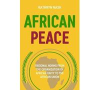 African Peace: Regional Norms from the Organization of African Unity to the African Union