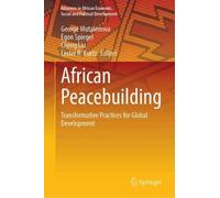 African Peacebuilding: Transformative Practices for Global Development (Advances in African Economic, Social and Political Development)