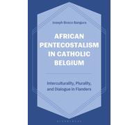 African Pentecostalism in Catholic Belgium : Interculturality, Plurality, and Dialogue in Flanders