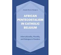 African Pentecostalism in Catholic Belgium: Interculturality, Plurality, and Dialogue in Flanders