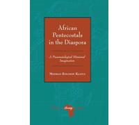 African Pentecostals in the Diaspora: A Pneumatological Missional Imagination: 9 (Religion and Society in Africa)