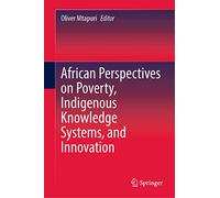 African Perspectives on Poverty, Indigenous Knowledge Systems, and Innovation