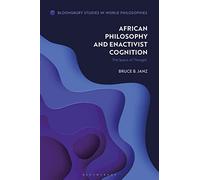 African Philosophy and Enactivist Cognition: The Space of Thought (Bloomsbury Studies in World Philosophies)