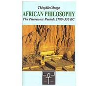 AFRICAN PHILOSOPHY The Pharaonic Period: 2780-330 BC