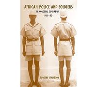 African Police and Soldiers in Colonial Zimbabwe, 1923-80 (Rochester Studies in African History and the Diaspora)