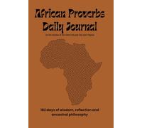 African Proverbs Daily Journal: 182 days of wisdom, reflection and ancestral philosophy
