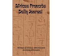 African Proverbs Daily Journal: 182 days of wisdom, reflection and ancestral philosophy