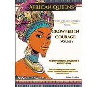 African Queens: Crowned in Courage Vol I: 12 Extraordinary Inspirational African Queens to Read, Remember, and Color