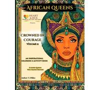African Queens: Crowned in Courage Vol II: 12 More Historic Legendary African Queens to Read, Remember, and Color