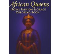African Queens: Royal Fashion & Grace Coloring Book: A Stunning Celebration of African Beauty, Culture, and Traditional Elegance for Women and Teens