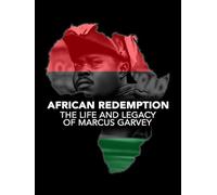 African Redemption: The Life and Legacy of Marcus Garvey