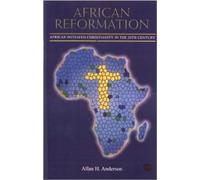 African Reformation: African Initiated Christianity in the 20th Century