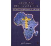 African Reformation: African Initiated Christianity in the 20th Century