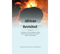 African Reincarnation Revisited: A Critique of Yoruba Religio-cultural Belief in Reincarnation in Light of Hikma Al-Muta’āliya
