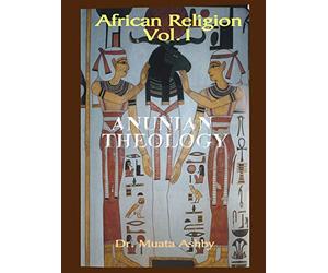 African Religion: Anunian Theology: The Mysteries of Ra and the Secrets of the Creation Myth: Volume 1
