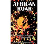 African Roar : An Eclectic Anthology of African Authors
