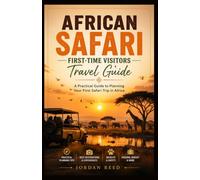 African Safari First-Time Visitors Travel Guide: A Practical Guide to Planning Your First Safari Trip in Africa