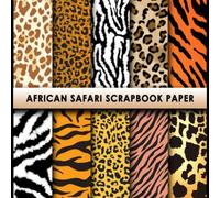 African Safari Scrapbook Paper: 20 Double Sided Sheets 8.5 x 8.5 for Scrapbooking, Mixed Media Art, Junk Journals, Crafting projects, Origami, and More | Premium Color | Safari Animal Scrapbook