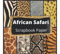 African Safari Scrapbook Paper: Vol 1: Realistic Animal Skin Paper Prints (Scrapbook Paper Pad)