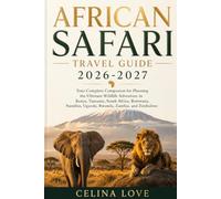 AFRICAN SAFARI TRAVEL GUIDE 2026-2027: Your Complete Companion for Planning the Ultimate Wildlife Adventure in Kenya, Tanzania, South Africa, Botswana, Namibia, Uganda, Rwanda, Zambia, and Zimbabwe