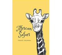 African Safari Travel Journal: A Prompted Diary To Record 50 Days Of Memories and Experiences From Your African Journey