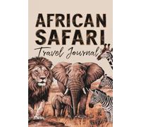 African Safari Travel Journal: Lined Notebook Diary. Capturing Moments from Around the Globe