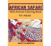 African Safari - Wild Animal Coloring Book For Adults: A Beautiful, Relaxing, Realistic coloring book of Wild Animals and Birds