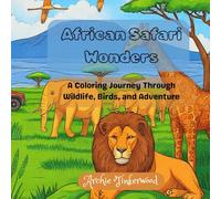 African Safari Wonders: A Coloring Journey Through Wildlife, Birds, and Adventure: Explore the wild beauty of Africa-one page at a time. 25 unique pages to fill in.