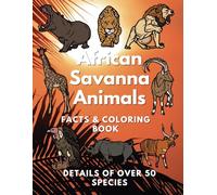 African Savanna Animals: Facts & Coloring Book: Fun Facts and Colouring Activity Book for Children Aged 2 to 10 Years (Animal Facts and Coloring)