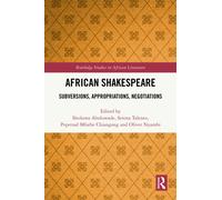 African Shakespeare : Subversions, Appropriations, Negotiations