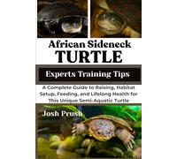 AFRICAN SIDENECK TURTLE: A Complete Guide to Raising, Habitat Setup, Feeding, and Lifelong Health for This Unique Semi-Aquatic Turtle