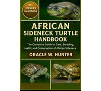 AFRICAN SIDENECK TURTLE HANDBOOK: The Complete Guide to Care, Breeding, Health, and Conservation of African Sideneck Turtles.