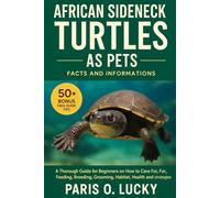 African Sideneck Turtles: A Thorough Guide for Beginners on How to Care For, Feeding, Breeding, Grooming, Habitat, Health and strategies