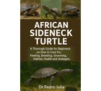 African Sideneck Turtles: A Thorough Guide for Beginners on How to Care For, Feeding, Breeding, Grooming, Habitat, Health and strategies