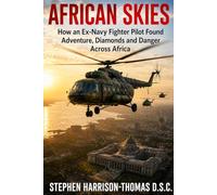 African Skies: How an Ex-Navy Top Gun Became Entangled in War, Coups and Diamonds in Africa