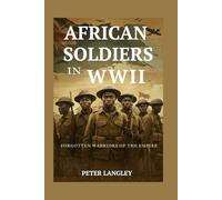 AFRICAN SOLDIERS IN WWII: Forgotten Warriors of the Empire (History Hub)
