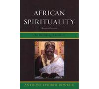 African Spirituality: On Becoming Ancestors, Revised Edition