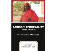 African Spirituality: On Becoming Ancestors, Third Edition